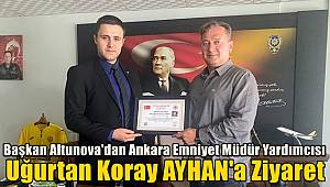 Başkan Altunova'dan Ankara Emniyet Müdür Yardımcısı Uğurtan Koray AYHAN'a Ziyaret 