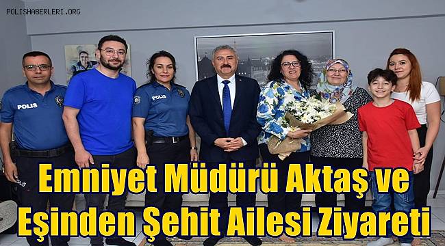 Emniyet Müdürü Fahri Aktaş ve eşinden şehit ailesi ziyareti 