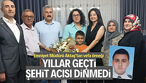 Emniyet Müdürü Fahri Aktaş'tan Şehit ailesine anlamlı ziyaret 