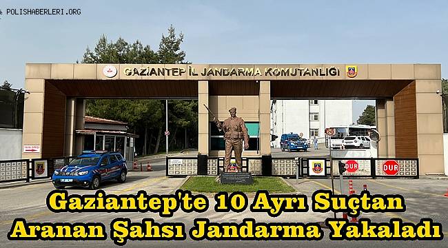 Gaziantep'te 10 Ayrı Suçtan Aranan Şahsı Jandarma Yakaladı