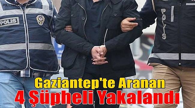 Gaziantep'te arananlar yakalandı