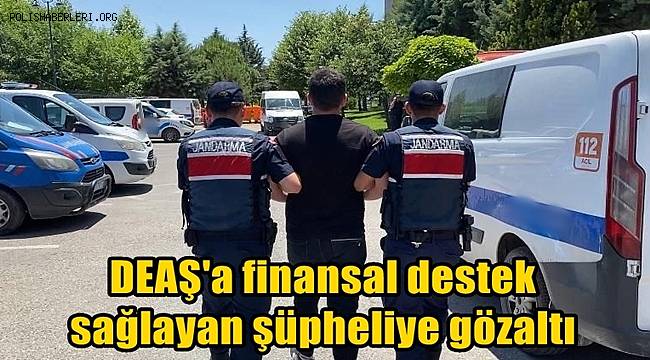 Gaziantep'te DEAŞ'a finansal destek sağlayan şüpheliye gözaltı 