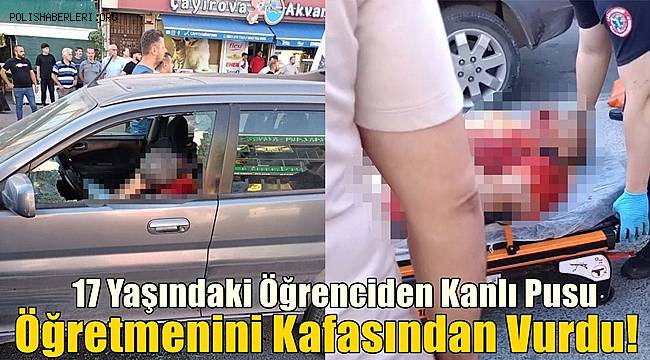 Kocaeli'de 17 yaşındaki öğrenci öğretmenini kafasından vurdu!