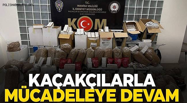 Manisa'da kaçakçılıkla mücadele devam ediyor! 