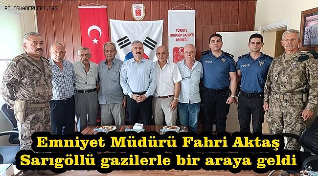 Emniyet Müdürü Fahri Aktaş Sarıgöllü gazilerle bir araya geldi 