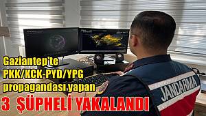 Gaziantep'te PKK/KCK-PYD/YPG propagandası yapan 3 şüpheli yakalandı 