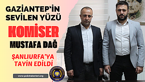 Gaziantep'in sevilen yüzü Komiser Mustafa Dağ Şanlıurfa'ya tayin edildi 