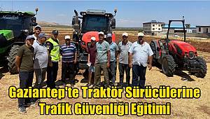 Gaziantep'te Traktör Sürücülerine Trafik Güvenliği Eğitimi 