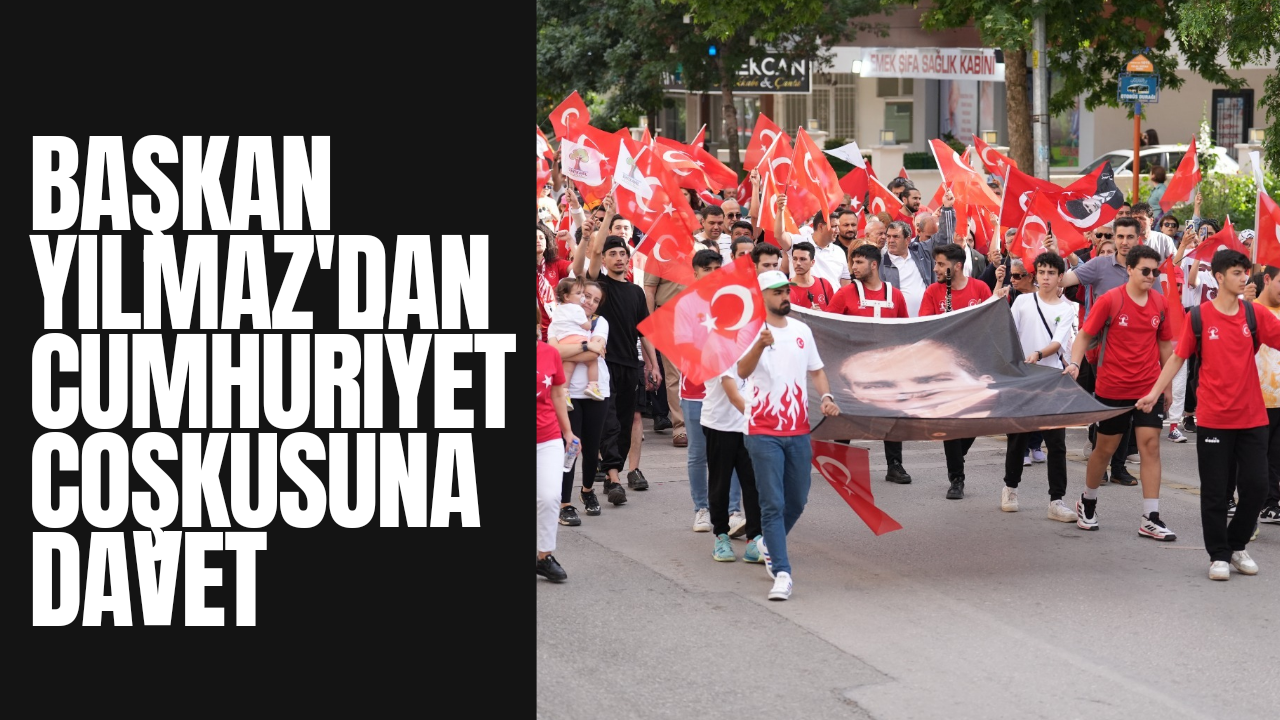 Başkan Yılmaz'dan Cumhuriyet Coşkusuna Davet 