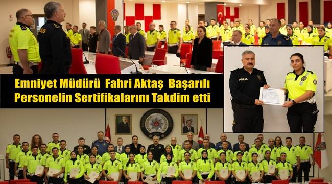 Emniyet Müdürü Fahri Aktaş Başarılı Personelin Sertifikalarını Takdim etti