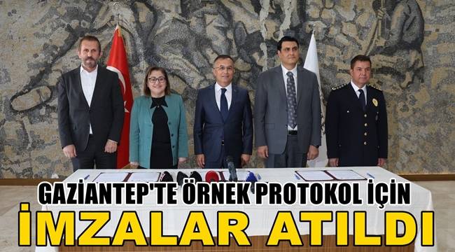 Gaziantep'te örnek protokol için imzalar atıldı 