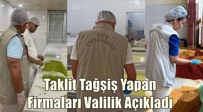 Gaziantep'te Taklit Tağşiş Yapan Firmaları Valilik Açıkladı 