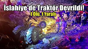 İslahiye'de Traktör Devrildi! 1 Ölü, 1 Yaralı 