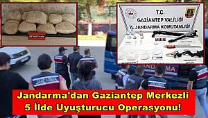 Jandarma'dan Gaziantep Merkezli 5 İlde Uyuşturucu Operasyonu!