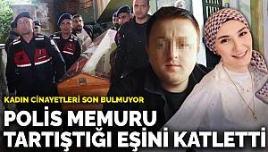 Kadın cinayetleri son bulmuyor! Polis memuru, tartıştığı eşini katletti 