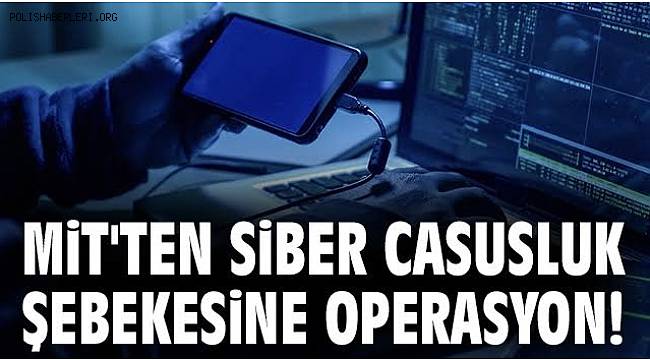 MİT'ten Siber casusluk şebekesine operasyon! 