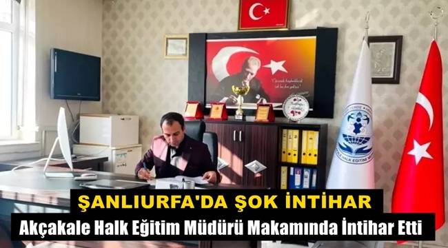 Şanlıurfa'da Şok İntihar! Halk Eğitim Müdürü Yaşamına Son Verdi