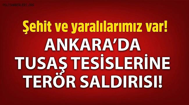  TUSAŞ'a terör saldırısı! Bakan Yerlikaya: Maalesef şehit ve yaralılarımız var 