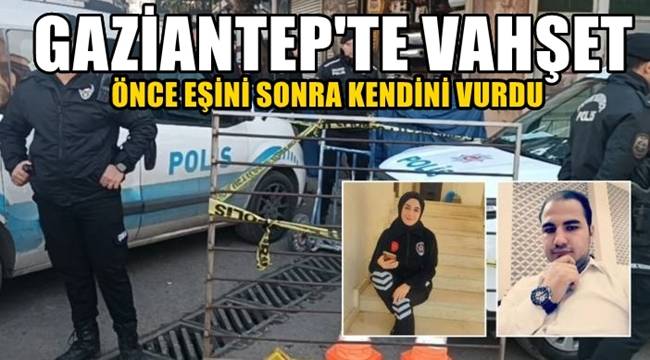 Gaziantep’te korkunç olay! Sokak ortasında eşini öldürüp intihar etti! 