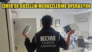 İzmir’de güzellik merkezlerinde operasyon! Çok sayıda ele geçirildi… 