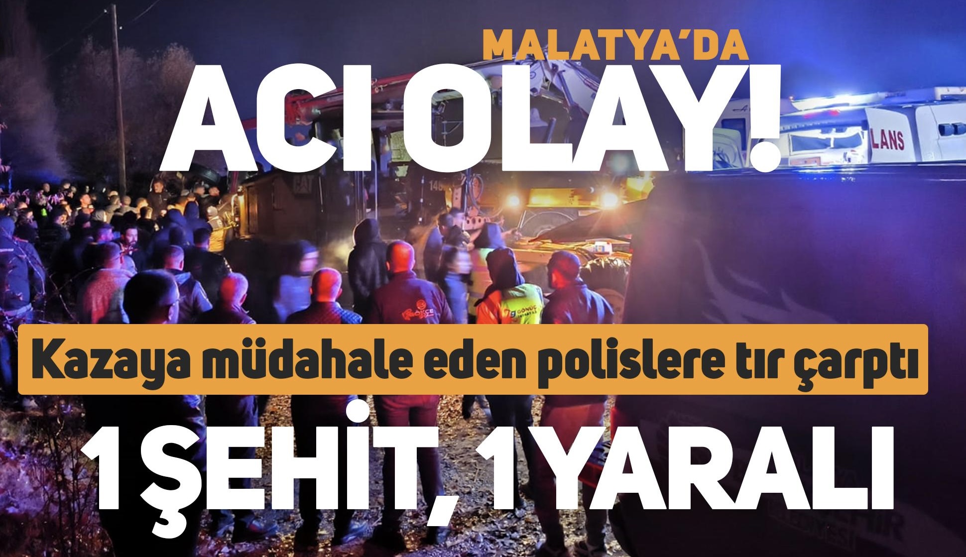 Malatya'da Feci Kaza!! Tır Çekicisinin Çarptığı Polislerden 1'i Şehit Oldu, 1'i Yaralandı 