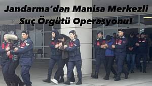 Jandarma’dan Manisa Merkezli Suç Örgütü Operasyonu! 11 Tutuklama 